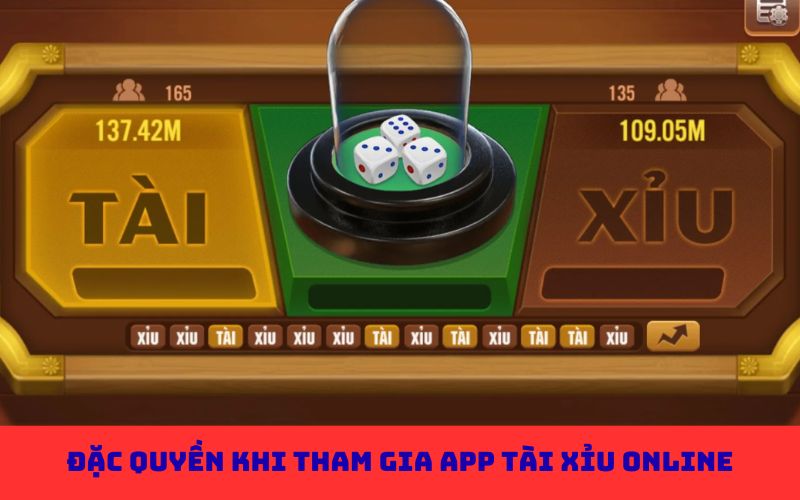 Đặc quyền khi tham gia app tài xỉu online
