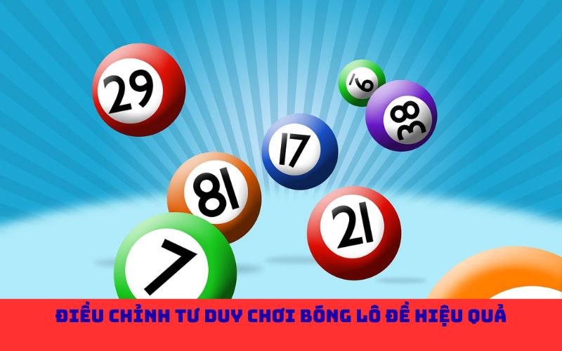 Điều chỉnh tư duy chơi bóng lô đề hiệu quả