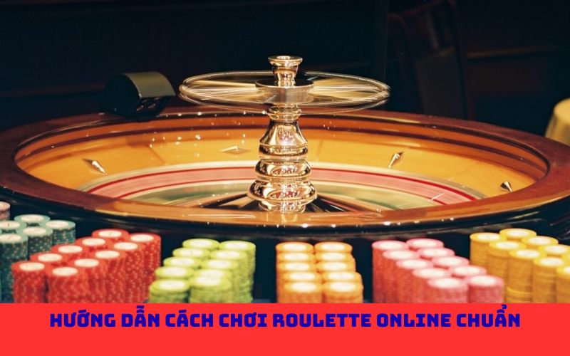 Hướng dẫn cách chơi Roulette online chuẩn