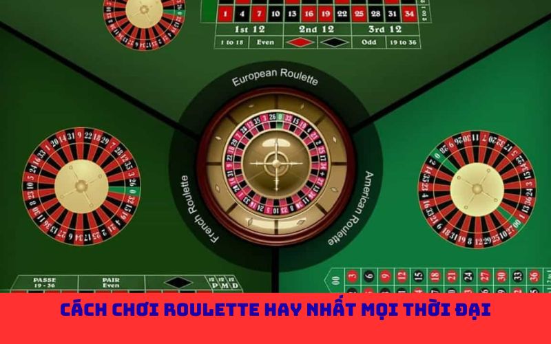 Cách chơi Roulette hay nhất mọi thời đại