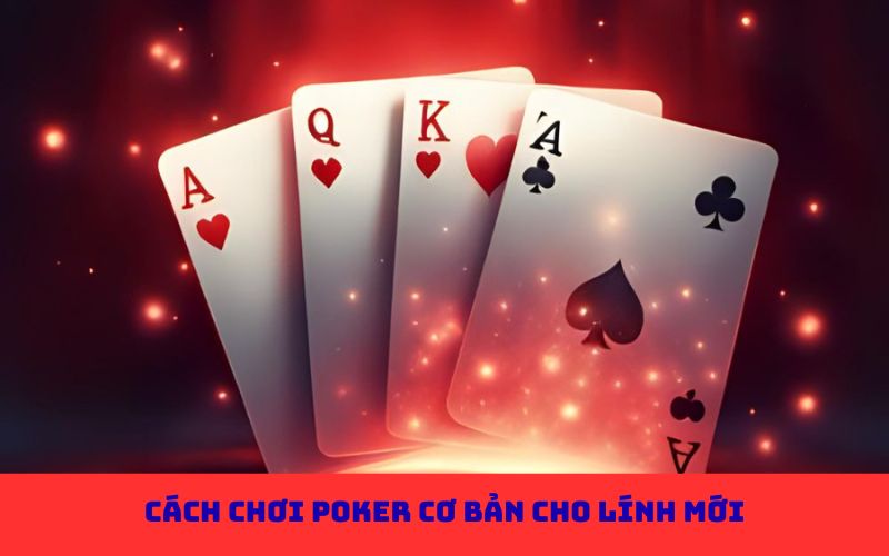 Cách chơi poker cơ bản cho lính mới