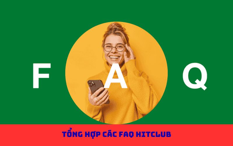 Tổng hợp các FAQ Hitclub