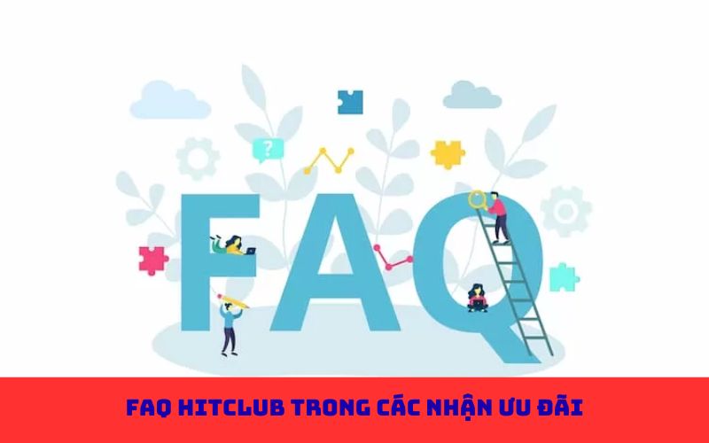 FAQ Hitclub trong các nhận ưu đãi