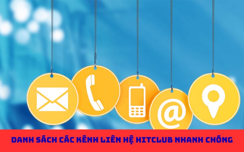 Danh sách các kênh liên hệ Hitclub nhanh chóng nên liên hệ Hitclub