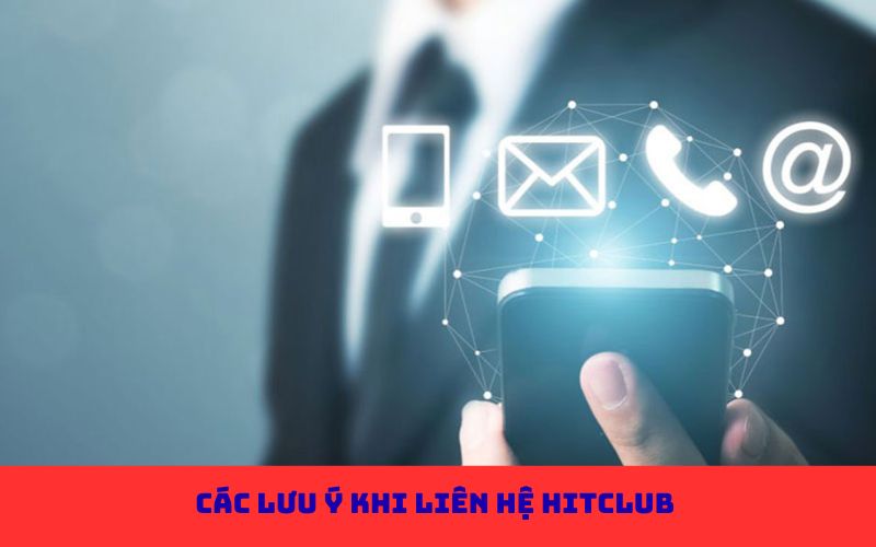 Các lưu ý khi liên hệ Hitclub