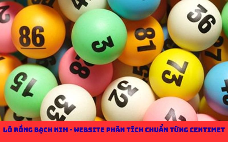Lô rồng bạch kim - Website phân tích chuẩn từng centimet