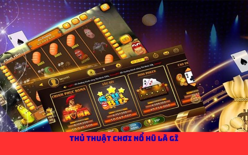 Thủ thuật chơi nổ hũ là gì