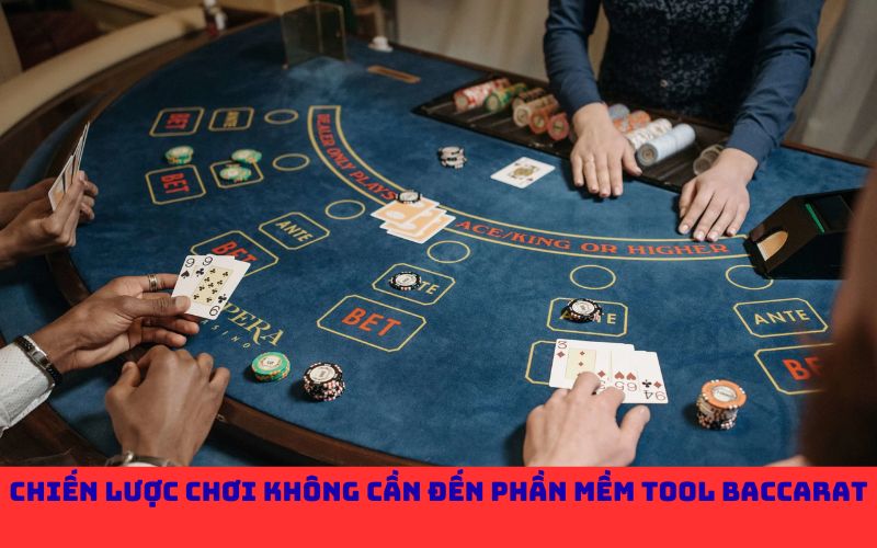 Chiến lược chơi không cần đến phần mềm tool Baccarat