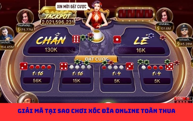 Giải mã tại sao chơi xóc đĩa online toàn thua