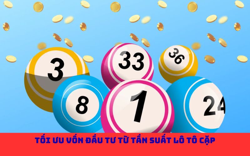 Tối ưu vốn đầu tư từ tần suất lô tô cặp