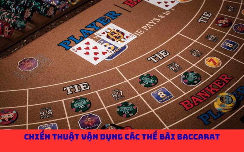Chiến thuật vận dụng các thế bài Baccarat
