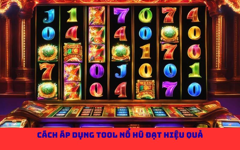 Cách áp dụng tool nổ hũ đạt hiệu quả
