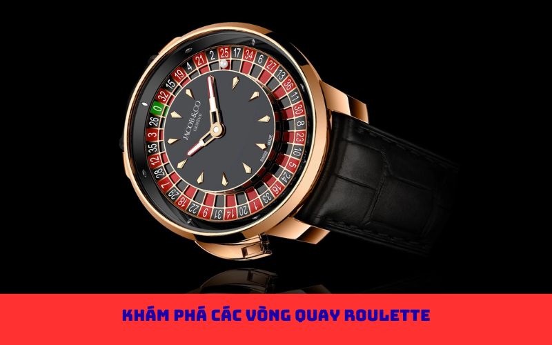 Khám phá các vòng quay Roulette