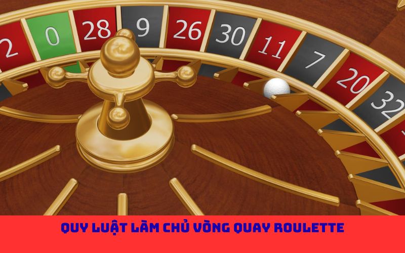 Quy luật làm chủ vòng quay Roulette